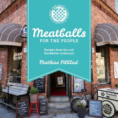 Meatballs for the People: Recipes from the cult Stockholm restaurant by Mathias Pilblad