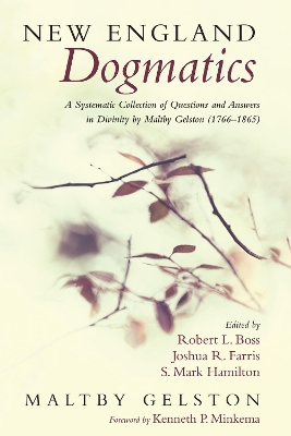 New England Dogmatics: A Systematic Collection of Questions and Answers in Divinity by Maltby Gelston (1766-1865) book