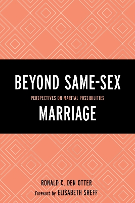 Beyond Same-Sex Marriage by Ronald C. Den Otter