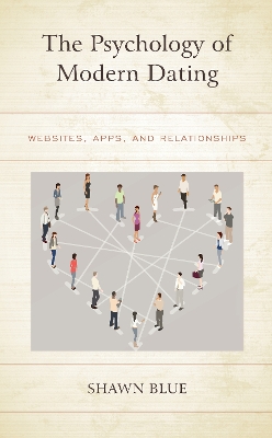 The Psychology of Modern Dating: Websites, Apps, and Relationships by Shawn Blue