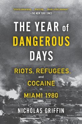 The Year of Dangerous Days: Riots, Refugees, and Cocaine in Miami 1980 book