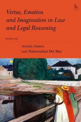 Virtue, Emotion and Imagination in Law and Legal Reasoning by Amalia Amaya