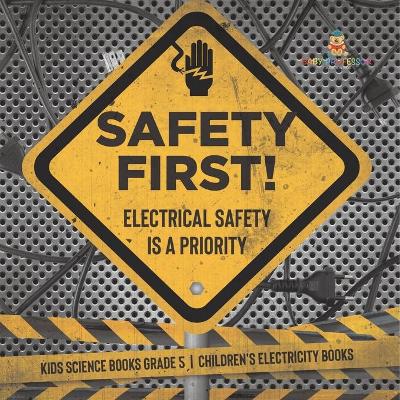 Safety First! Electrical Safety Is a Priority Kids Science Books Grade 5 Children's Electricity Books by Baby Professor