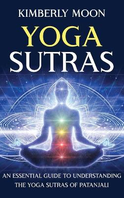 Yoga Sutras: An Essential Guide to Understanding the Yoga Sutras of Patanjali book