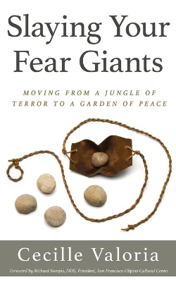 Slaying Your Fear Giants: Moving from a Jungle of Terror to a Garden of Peace by Cecille Valoria