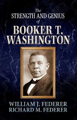 The Strength and Genius of Booker T. Washington book