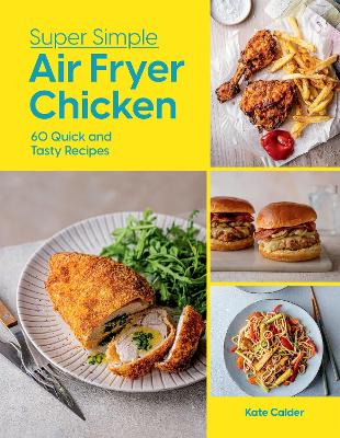 Super Simple Air Fryer Chicken: 60 Quick and Tasty Recipes book