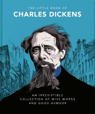 The Little Book of Charles Dickens: Dickensian Wit and Wisdom for Our Times book