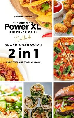 The Complete Power XL Air Fryer Grill Cookbook: Snack and Sandwich 2 Cookbooks in 1 book