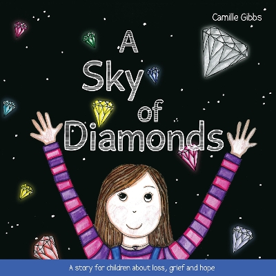 A A Sky of Diamonds: A story for children about loss, grief and hope by Camille Gibbs