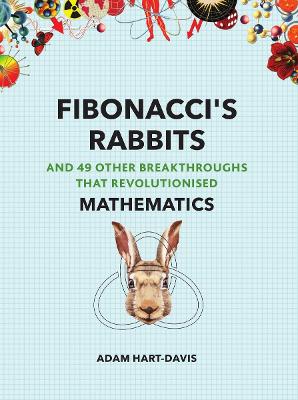 Fibonacci's Rabbits: And 49 Other Breakthroughs that Revolutionised Mathematics book