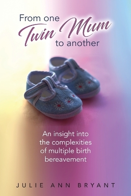 From One Twin Mum to Another: An insight into the complexities of multiple birth bereavement book