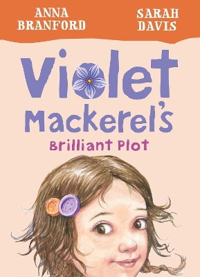 Violet Mackerel's Brilliant Plot (Book 1) by Anna Branford