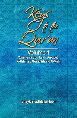 Keys to the Qur'an: Volume 4: Commentary on Surahs Ankabut, Al-Rahman, Al-Waqi`ah and Al-Mulk book