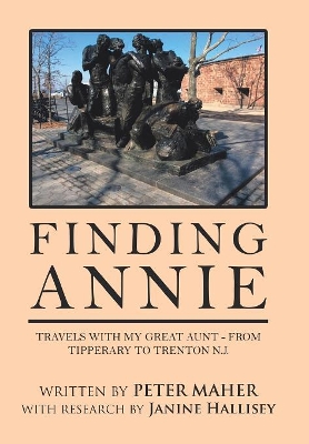 Finding Annie: Travels with My Great Aunt - from Tipperary to Trenton N.J. by Peter Maher