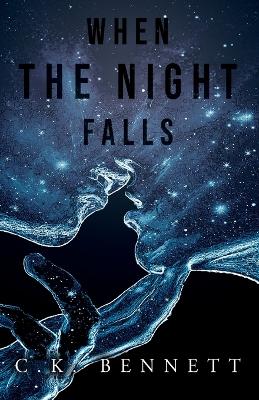 When The Night Falls: (The Night, #1) by C K Bennett