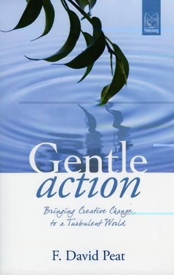 Gentle Action: Bringing Creative Change to a Turbulent World book