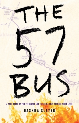 The The 57 Bus: A True Story of Two Teenagers and the Crime That Changed Their Lives by Dashka Slater