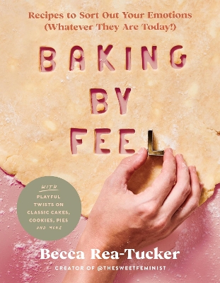 Baking by Feel: Recipes to Sort Out Your Emotions (Whatever They Are Today!) book