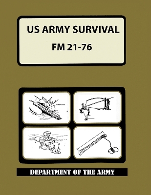 US Army Survival Manual: FM 21-76 by Department of Defense