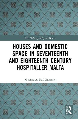 Houses and Domestic Space in Seventeenth and Eighteenth Century Hospitaller Malta book