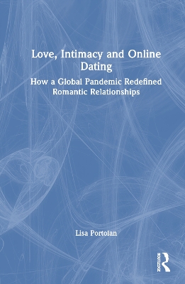 Love, Intimacy and Online Dating: How a Global Pandemic Redefined Romantic Relationships book