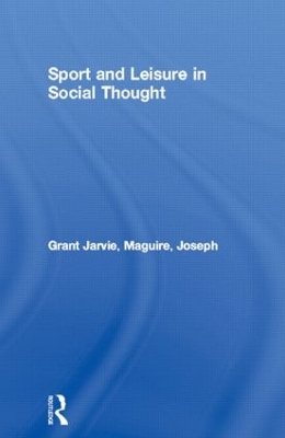 Sport and Leisure in Social Thought by Grant Jarvie