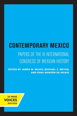 Contemporary Mexico: Papers of the IV International Congress of Mexican History by James W. Wilkie