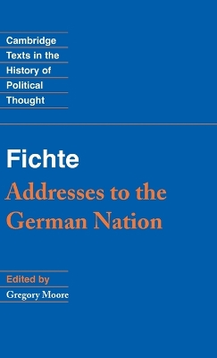 Fichte: Addresses to the German Nation by Gregory Moore