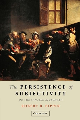 The Persistence of Subjectivity by Robert B. Pippin