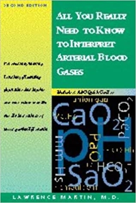 All You Really Need to Know to Interpret Arterial Blood Gases book