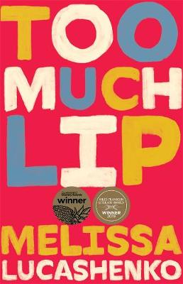 Too Much Lip: Winner of the Miles Franklin Award by Melissa Lucashenko