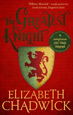 The Greatest Knight: A gripping novel about William Marshal - one of England's forgotten heroes by Elizabeth Chadwick