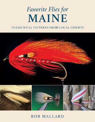 Favorite Flies for Maine: 50 Essential Patterns from Local Experts book