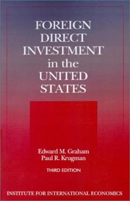 Foreign Direct Investment in the United States – Benefits, Suspicions, and Risks with Special Attention to FDI from China by Edward Graham