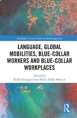 Language, Global Mobilities, Blue-Collar Workers and Blue-collar Workplaces by Kellie Gonçalves