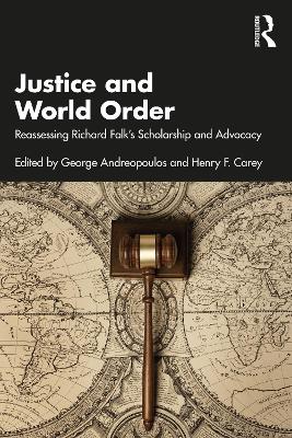 Justice and World Order: Reassessing Richard Falk's Scholarship and Advocacy book