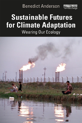 Sustainable Futures for Climate Adaptation: Wearing Our Ecology by Benedict Anderson