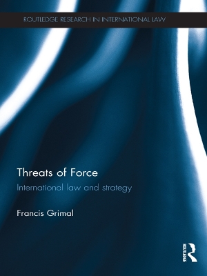 Threats of Force: International Law and Strategy by Francis Grimal