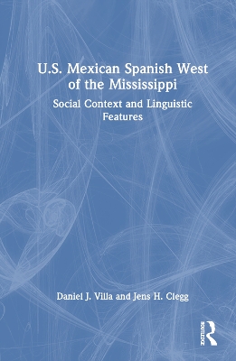 U.S. Mexican Spanish West of the Mississippi: Social Context and Linguistic Features book