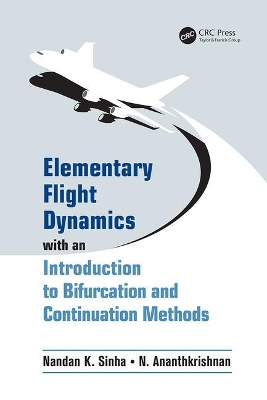 Elementary Flight Dynamics with an Introduction to Bifurcation and Continuation Methods by Nandan K. Sinha