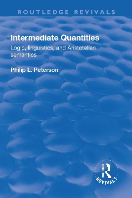 Intermediate Quantities: Logic, Linguistics and Aristotelian Semantics by Philip Peterson