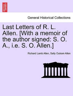 Last Letters of R. L. Allen. [With a Memoir of the Author Signed: S. O. A., i.e. S. O. Allen.] book