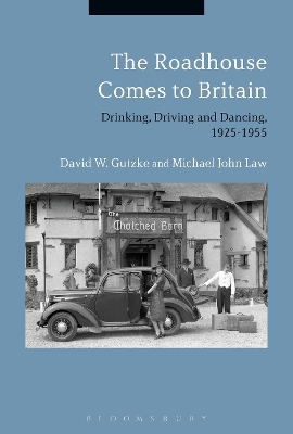 The Roadhouse Comes to Britain: Drinking, Driving and Dancing, 1925-1955 book