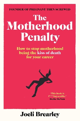 The Motherhood Penalty: How to stop motherhood being the kiss of death for your career book