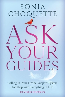 Ask Your Guides: Calling in Your Divine Support System for Help with Everything in Life (Revised Ed) book