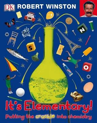 It's Elementary!: Putting the crackle into chemistry by Robert Winston