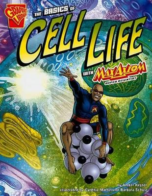 Basics of Cell Life with Max Axiom, Super Scientist by ,Amber,J Keyser