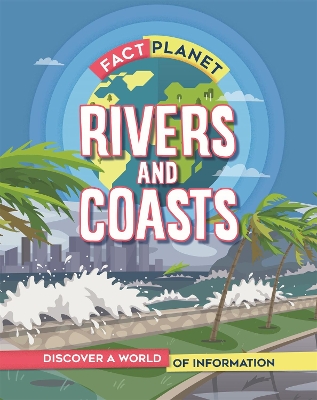 Fact Planet: Rivers and Coasts by Izzi Howell