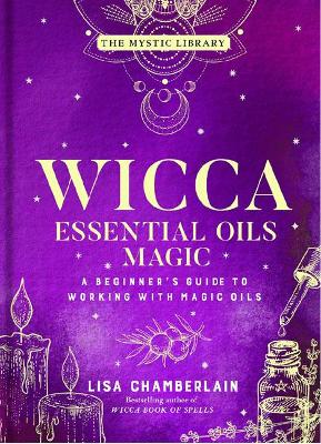 Wicca Essential Oils Magic: Accessing Your Spirit Guides & Other Beings from the Beyond book